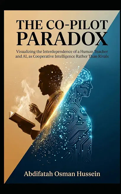 THE CO-PILOT PARADOX: Are artificial intelligence and human educators rivals—or the ultimate teaching team? (Agentic Intelligence Series)