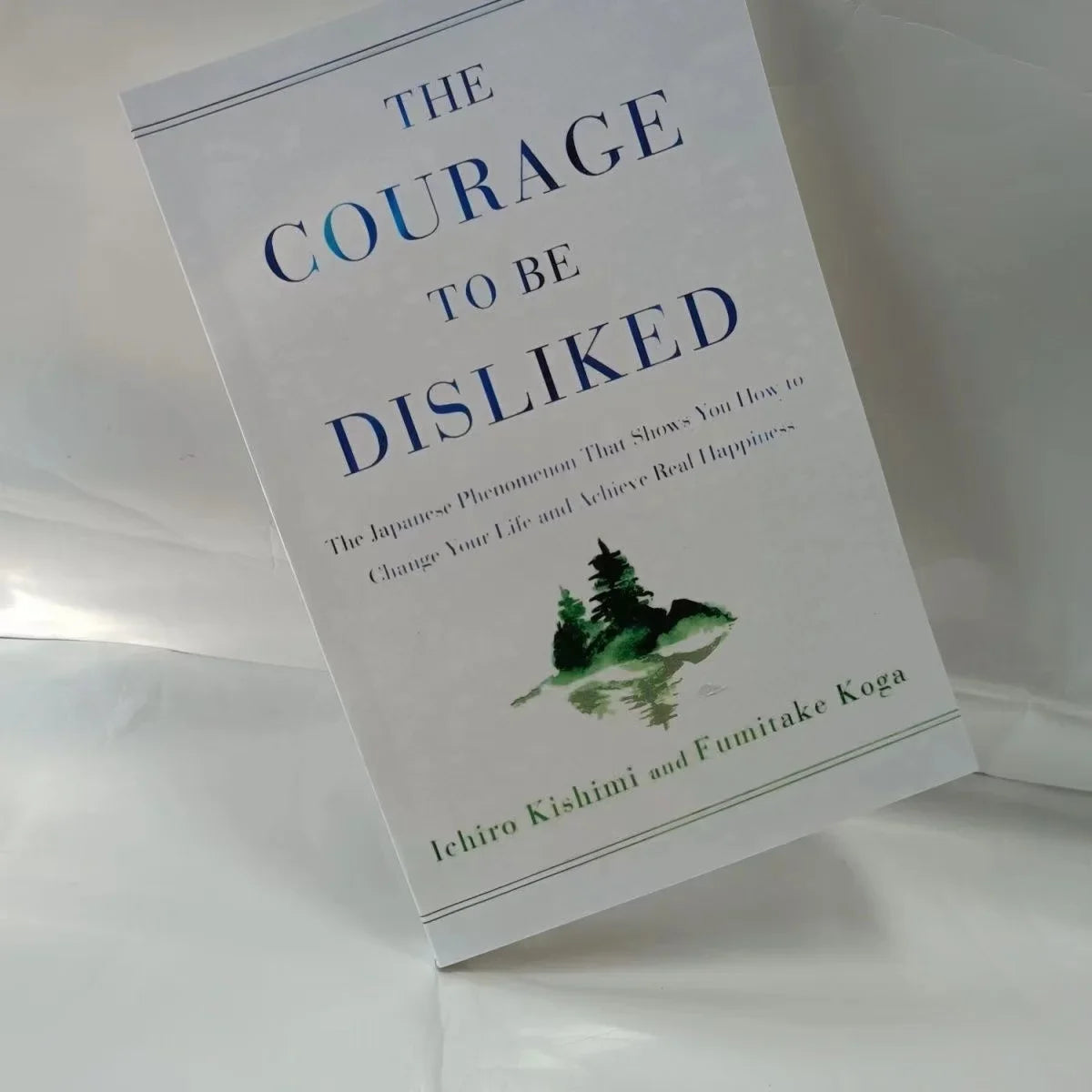 The Courage To Be Disliked How To Free Yourself Change Your Life and Achieve Real Happiness Paperback English Book